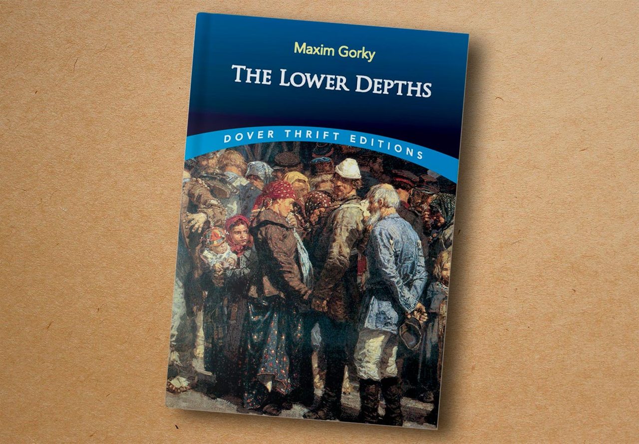 Maxim Gorky. The Lower Depths. Dover Publications, 2016
