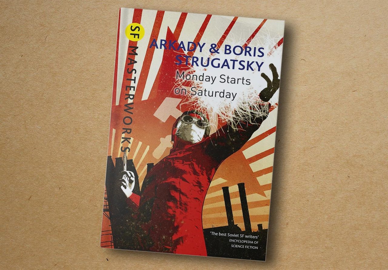 Arkady & Boris Strugatsky. Monday Begins on Saturday. Orion Publishing Group, 2016