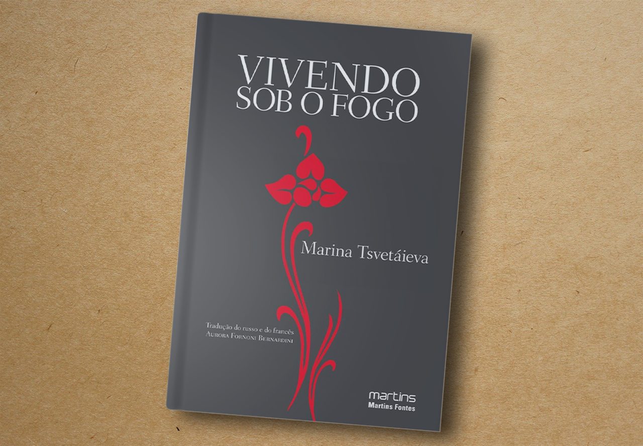 Marina Tsvetáieva. Vivendo sob o fogo. Martins Fontes, 2019