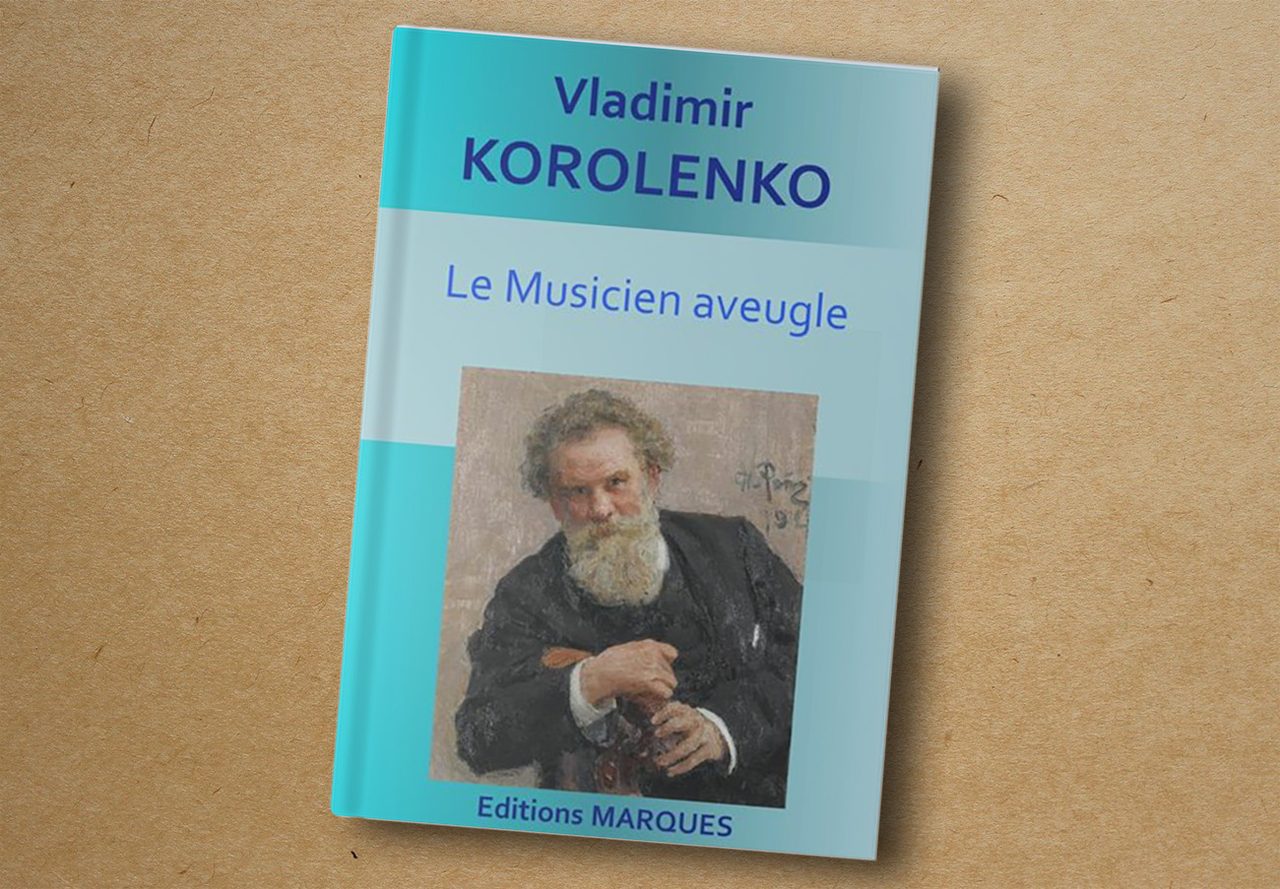 Vladimir Korolenko, Le Musicien aveugle. Éditions MARQUES, 2019