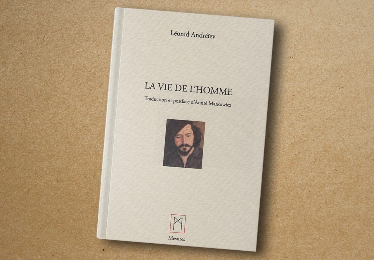 Leonid Andreïev, La Vie d’un homme. Mesures, 2020