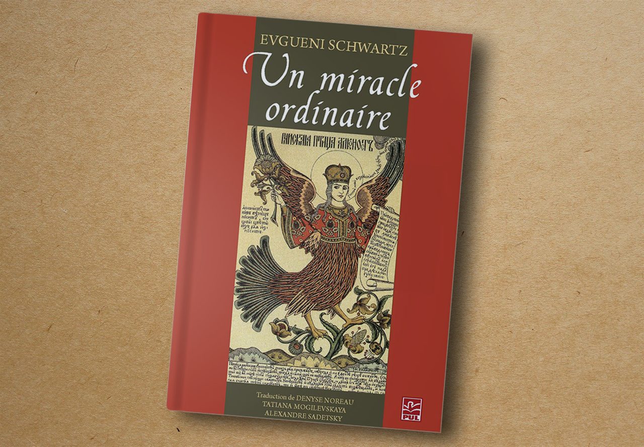 Evgueni Schwartz, Un Miracle ordinaire. Presses de l'Université Laval, 2015